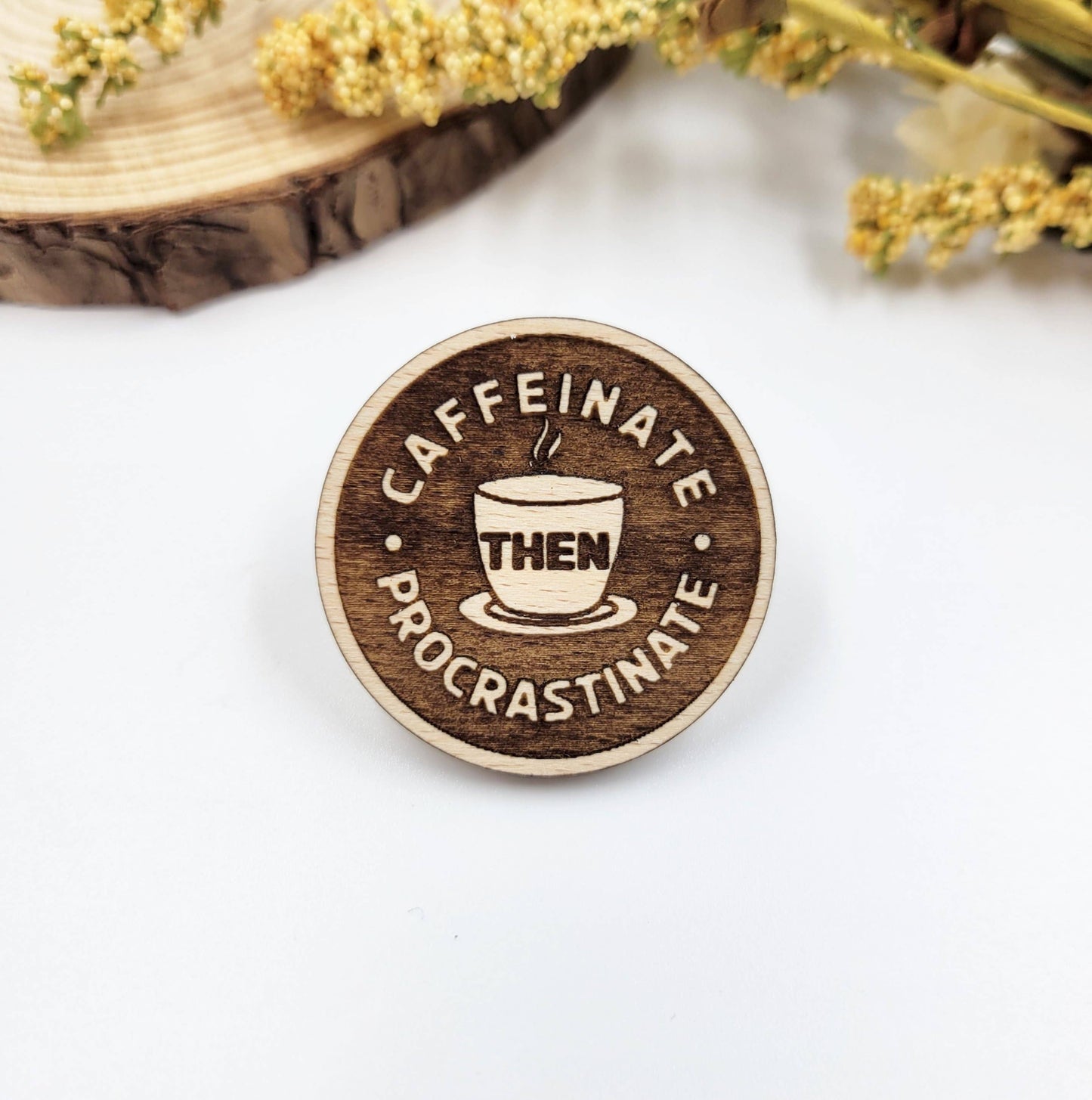 Caffeinate then procrastinate wood pin