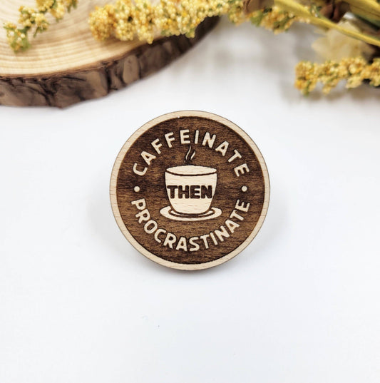 Caffeinate then procrastinate wood pin